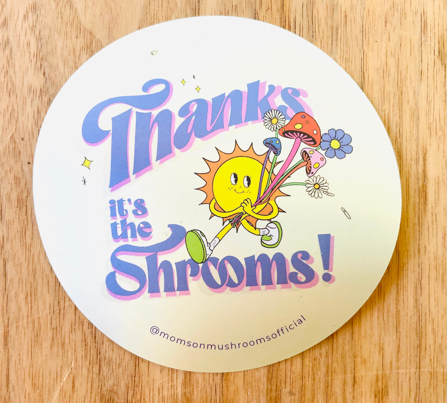 Thanks It's The Shrooms Sticker